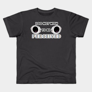 I Do Not Wish To Be Perceived Kids T-Shirt